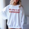 Dog Is My Valentine Sweatshirt