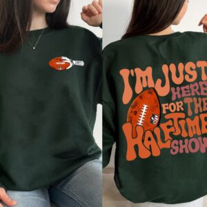 Super Bowl Sweatshirt I’m Just for Half Time 2023 Sweatshirt