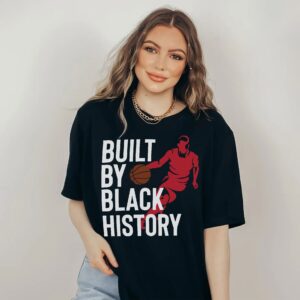 Built By Black History Tshirt Sweatshirt Hoodie NBA