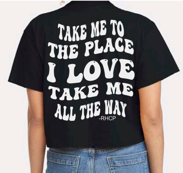 Red Hot Chili Peppers RHCP Take Me Place I Love Shirt