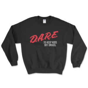 Vintage Inspired Dare To Keep Kids off Drugs Sweatshirt