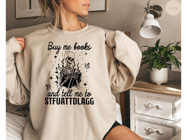 Buy Me Books And Tell To STFUATTDLAGG Sweatshirt