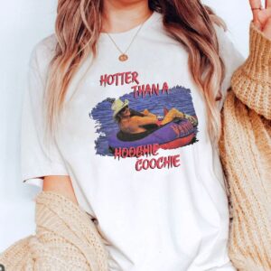 Hotter Than A Hoochie Coochie T-Shirt