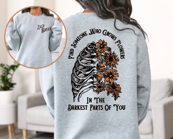 Zach Bryan Find Someone Who Grows Flowers In The Darkest Parts Of You Sweatshirt