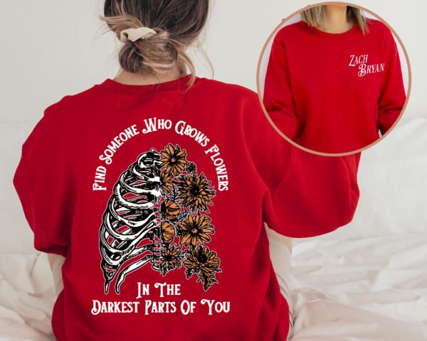 Zach Bryan Find Someone Who Grows Flowers In The Darkest Parts Of You Sweatshirt