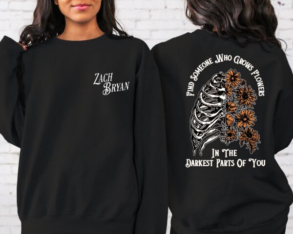 Zach Bryan Find Someone Who Grows Flowers In The Darkest Parts Of You Sweatshirt