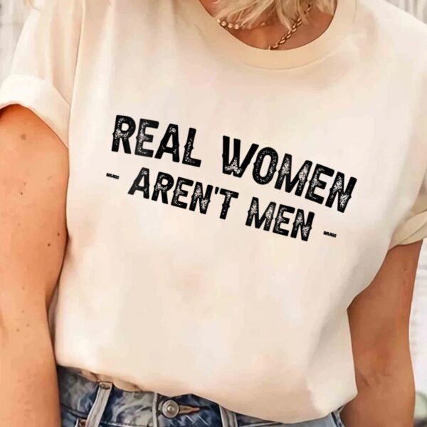 Real Women Aren’t Men T-Shirt