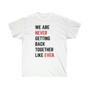 We Are Never Getting Back Together Like Eve Eras Tour Shirt