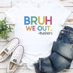 Bruh We Out Teacher Shirt