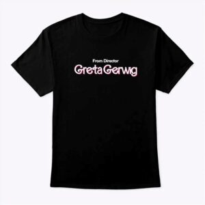 From Director Greta Gerwig Barbie Shirt