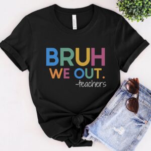 Bruh We Out Teacher Shirt