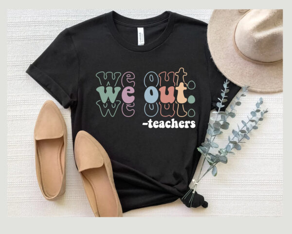 We Out Teacher End Of School Year Shirt