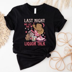 Morgan Wallen Last Night We Let The Liquor Talk Shirt