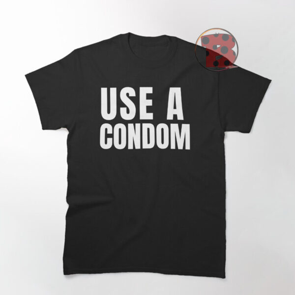 Use A Condom Shirt