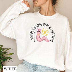 You’re Worm With A Mustache Unisex Sweatshirt