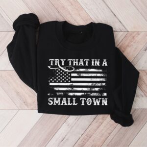 Try That In A Small Town Girl Country Sweatshirt