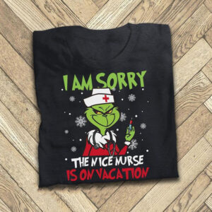 Nurse Christmas Xmas Shirt I Am Sorry The Nice Is On Vacation Grinch Tshirt Ideas Quotes Tshirts