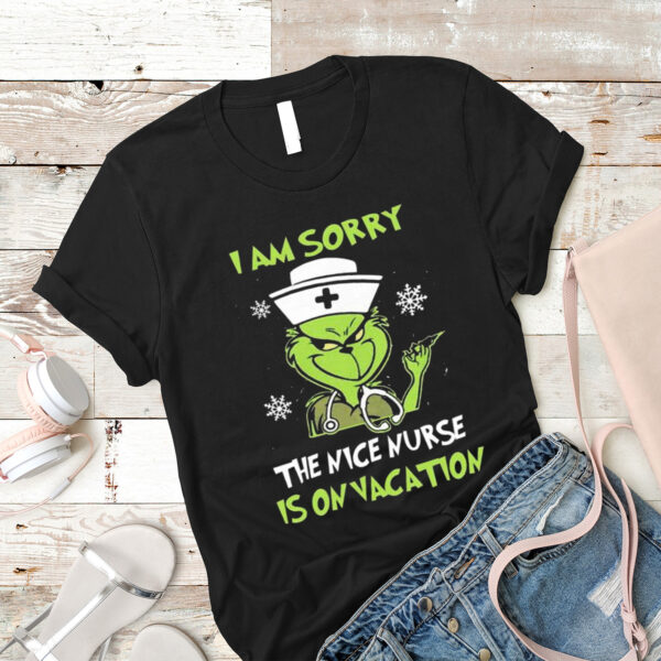 Grinch I Am Sorry The Nice Nurse Is On Vacation Christmas Xmas Shirt Tshirt Gift For Lovers Merry Noel Unisex Tshirts