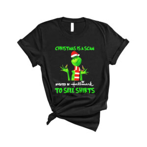 Grinch Christmas Is A Scam Invented By Hallmark To Sell Shirts Grinch Christmas Shirt Happy Holidays Christmas Lovers Shirt Grinchmas Tee