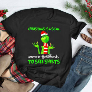 Grinch Christmas Is A Scam Invented By Hallmark To Sell Shirts Shirt Happy Holidays Lovers Grinchmas Tee