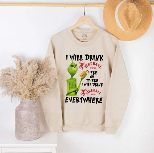 Grinch I Will Drink Fireball Cinnamon Whisky Sweatshirt All Need Is Christmas