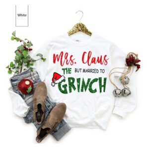 Grinch Christmas Crewneck, Mrs. Claus But Married To The Grinch Matching Sweatshirt, Grinch Christmas Shirt, Familly Christmas Sweatshirt