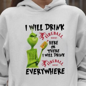 Grinch I Will Drink Fireball Cinnamon Whisky Sweatshirt All Need Is Christmas