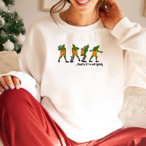 The Grinch That's It I'm Not Going Christmas Sweatshirt